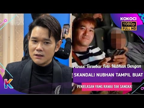 Panas! Tersebar Foto Nubhan Dengan Skandal! Nubhan Tampil Buat Penjelasan Yang Ramai Tak Sangka!