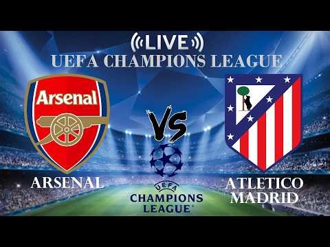 🔴Live Score Arsenal vs Atletico Madrid | UEFA Champions League