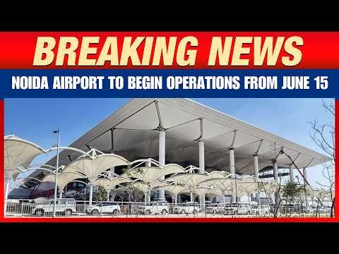 Noida Airport To Begin Operations From June 15 | Jewar Airport | News9
