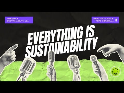 Everything is Sustainability - Sustainability 101 (Podcast Series)