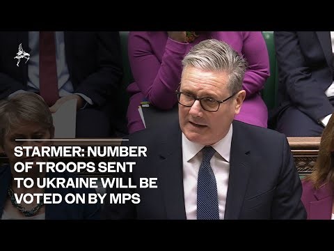 Starmer says number of troops sent to Ukraine will be voted on by MPs