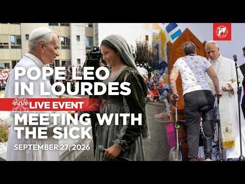 Pope Leo in Lourdes: Meeting with the Sick + beautiful singing by young Bernadette | Sept 27, 2026