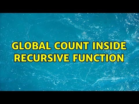 Global Count inside recursive function (2 Solutions!!)