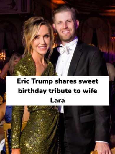 Eric Trump shares sweet birthday tribute to wife Lara #Erictrump #Laratrump