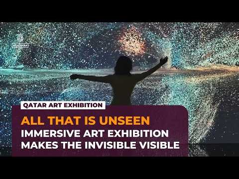 ‘All That Is Unseen’: Qatar immersive art exhibition reveals life’s invisible networks