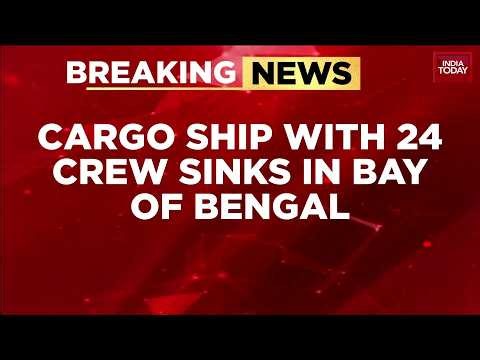 Cargo Ship With 24 Crew Sinks In Bay Of Bengal | Panama-Flagged Ship | India Today