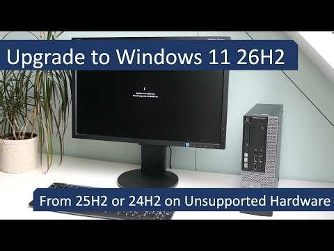 Upgrade to Windows 11 26H2 from 25H2 or 24H2 on Unsupported Hardware