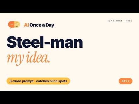 Day 2: Steel-man your next idea | AI Once a Day