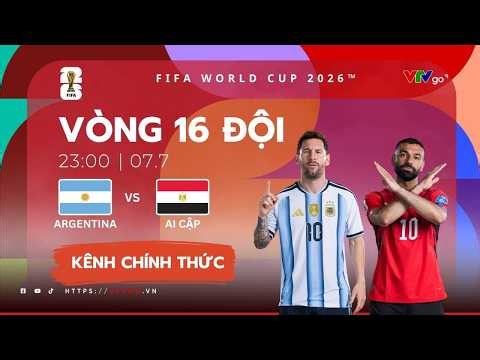 Trực tiếp ARGENTINA vs AI CẬP | Vòng 1/8 FIFA World Cup 2026™