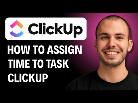 How To Assign Time To Task ClickUp [2026 GUIDE]