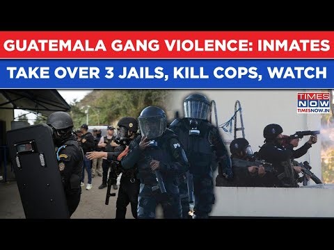 Guatemala Gang Violence: Watch- Prison Riots As Inmates Take Over Jails, Kill Cops| 'State Of Siege'