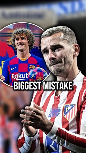 Why Antoine Griezmann said joining Barcelona was the biggest mistake of his career?