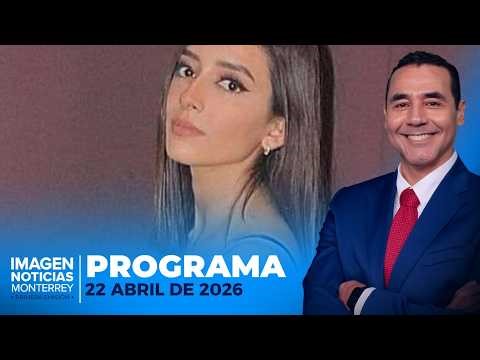 Noticias MTY con Gerardo Burgoa | Programa Completo | 22 de abril de 2026