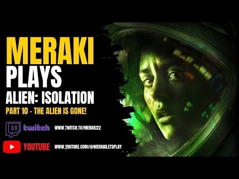 👽 Meraki Plays Alien: Isolation | Part 10 | “The Alien Is Gone!”
