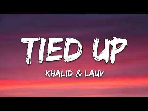 Khalid, Lauv - Tied Up (Lyrics)