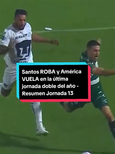 Resumen Jornada 13 Apertura 2026: Santos sorprende y América domina