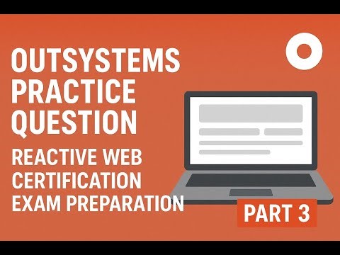 OutSystems Practice Questions Part 3 | Reactive Web Certification Exam Preparation