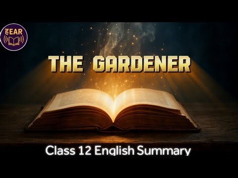 The gardener | English | Class 12 | animated summary #HEAR #hindienglishanimatedreadings