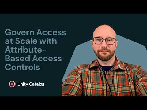 Govern Access at Scale with ABAC in Unity Catalog