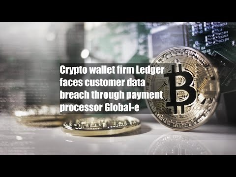 Crypto wallet firm Ledger faces customer data breach through payment processor Global-e