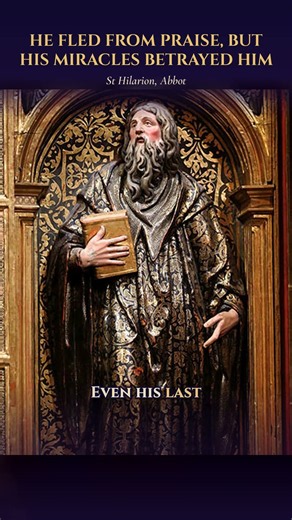 He fled from praise, but his miracles betrayed him — St Hilarion, Abbot