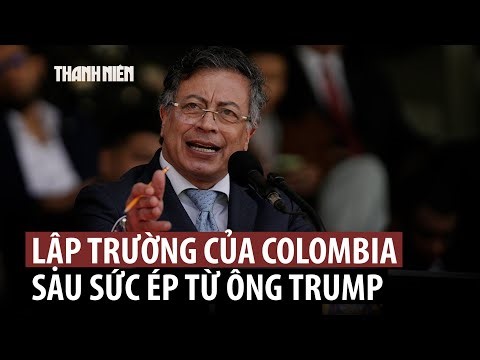 Ông Trump đe dọa, Colombia phát thông điệp mới