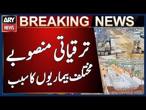 Ongoing Development Projects in Karachi Causing Various Diseases - Inside Details