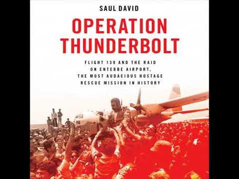 Operation Thunderbolt: Flight 139 and the Raid on Entebbe Airport, the Most Audacious Hostage
