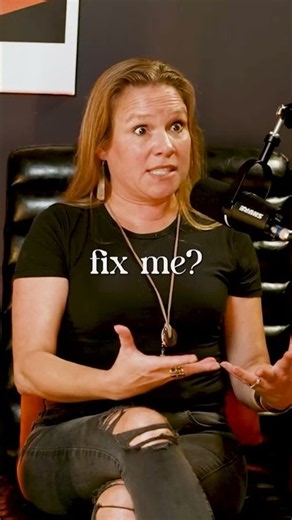 “They can't fix you because you’re not broken.”