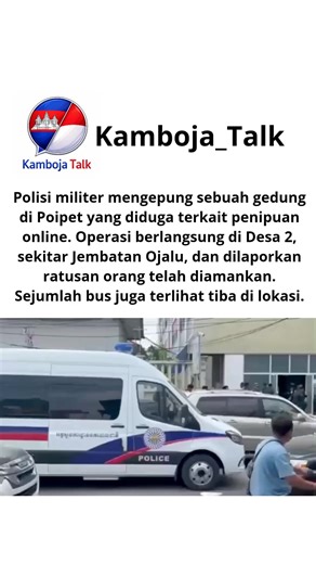Berita Terbaru dari Poipet: Polisi militer mengepung sebuah bangunan di Desa 2, area Jembatan Ojalu, Distrik Poipet, yang diduga terkait aktivitas penipuan online. Dalam operasi tersebut, diperkirakan ratusan orang telah diamankan. Beberapa bus juga terlihat tiba di lokasi, diduga untuk mengangkut para tersangka.