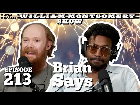 Brian Says | The William Montgomery Show Ep. 213