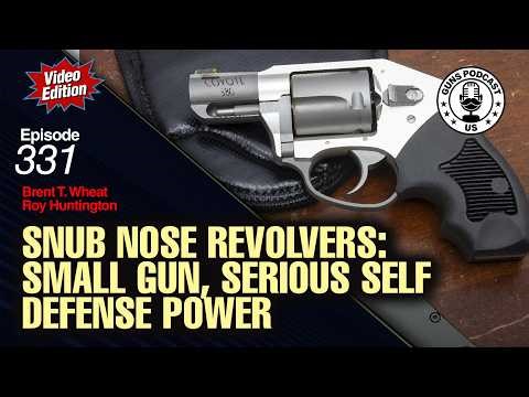 Snub Nose Revolvers: Small Guns, Serious Self Defense Power #331