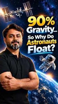 90% Gravity… So Why Do Astronauts Float