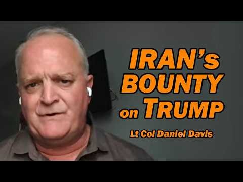 IRAN's BOUNTY ON TRUMP /Lt Col Daniel Davis