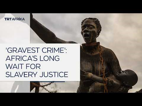 ‘Gravest Crime’: Africa’s Long Wait For Slavery Reparations