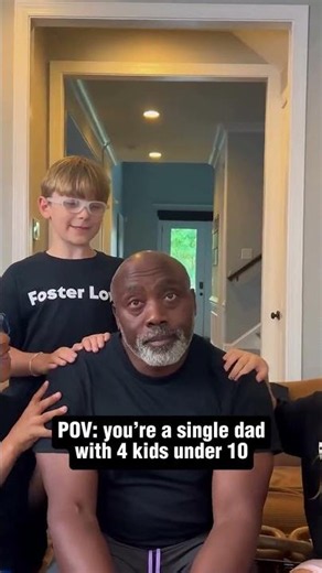 POV: You're a single dad with 4 kids under 10