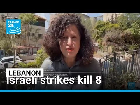 Israeli strikes kill 8 in Lebanon: Violence continues despite ongoing ceasefire • FRANCE 24