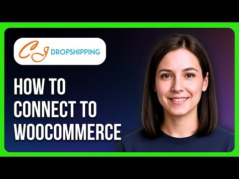 How to Connect CJ Dropshipping to WooCommerce