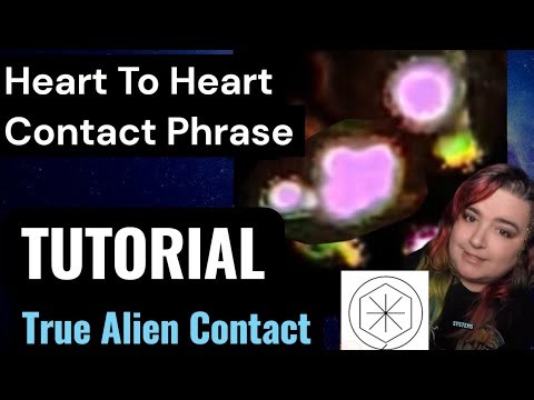 Heart to Heart Contact Phrase TUTORIAL - Orbs Bring Ancient Knowledge, it's like ce5 on steroids!
