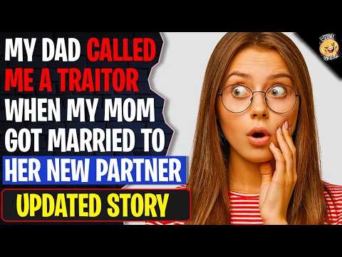 My Dad CALLED ME A TRAITOR When My Mom Got Married To Her New Partner | Reddit Stories