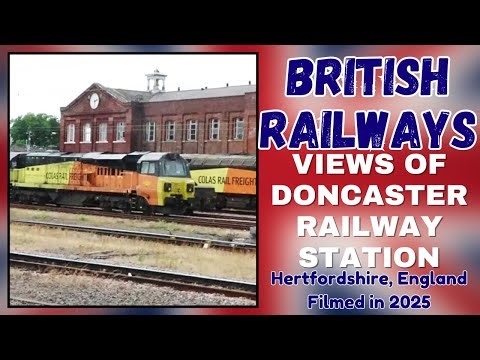 Views of Doncaster Railway Station, South Yorkshire, England: Filmed March and July 2025