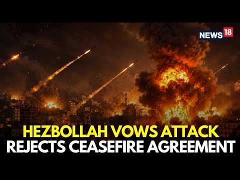 LIVE | Hezbollah Rejects Israel-Lebanon Ceasefire Agreement, Vows Large-Scale Attacks | N18G