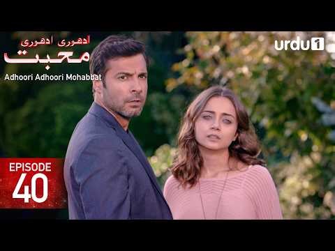 Adhoori Adhoori Mohabbat | Episode 40 | Turkish Drama in Urdu | Güllerin Savaşı