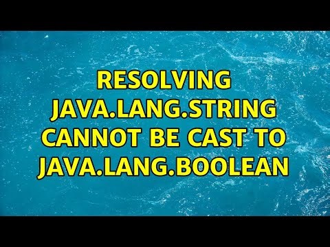 resolving java.lang.String cannot be cast to java.lang.Boolean