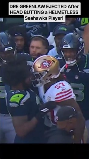 DRE GREENLAW EJECTED After HEAD BUTTING a HELMETLESS Seahawks Player!