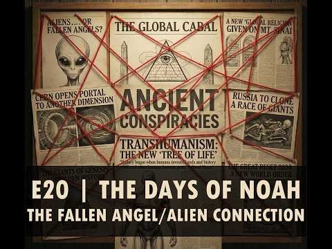 E20 | As It Was In The Days of Noah: The Fallen Angel/Alien Connection