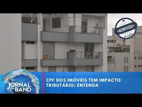 CPF dos imóveis tem impacto tributário; entenda | Aconteceu na Semana