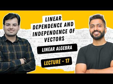 Lec-18: Linear Dependence and Independence of Vectors