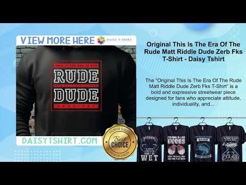 Original This Is The Era Of The Rude Matt Riddle Dude Zerb Fks T-Shirt - Daisy Tshirt