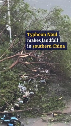 Typhoon Noul makes landfall in southern China